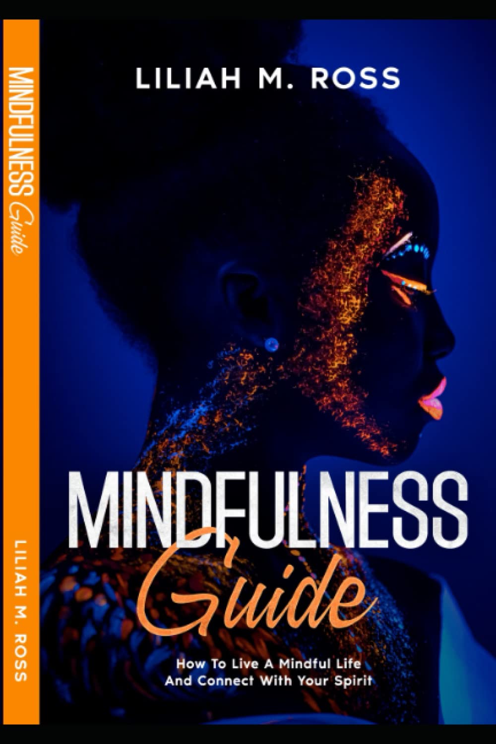 Mindfulness Guide: How To Live A Mindful Life And Connect With Your Spirit