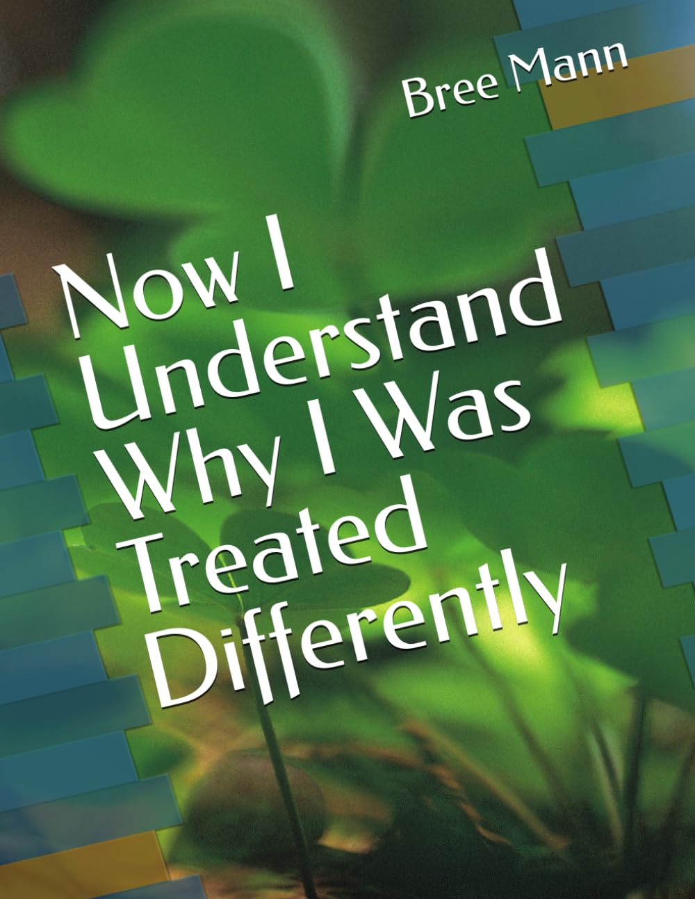 Now I Understand Why I Was Treated Differently (Unbroken Series)