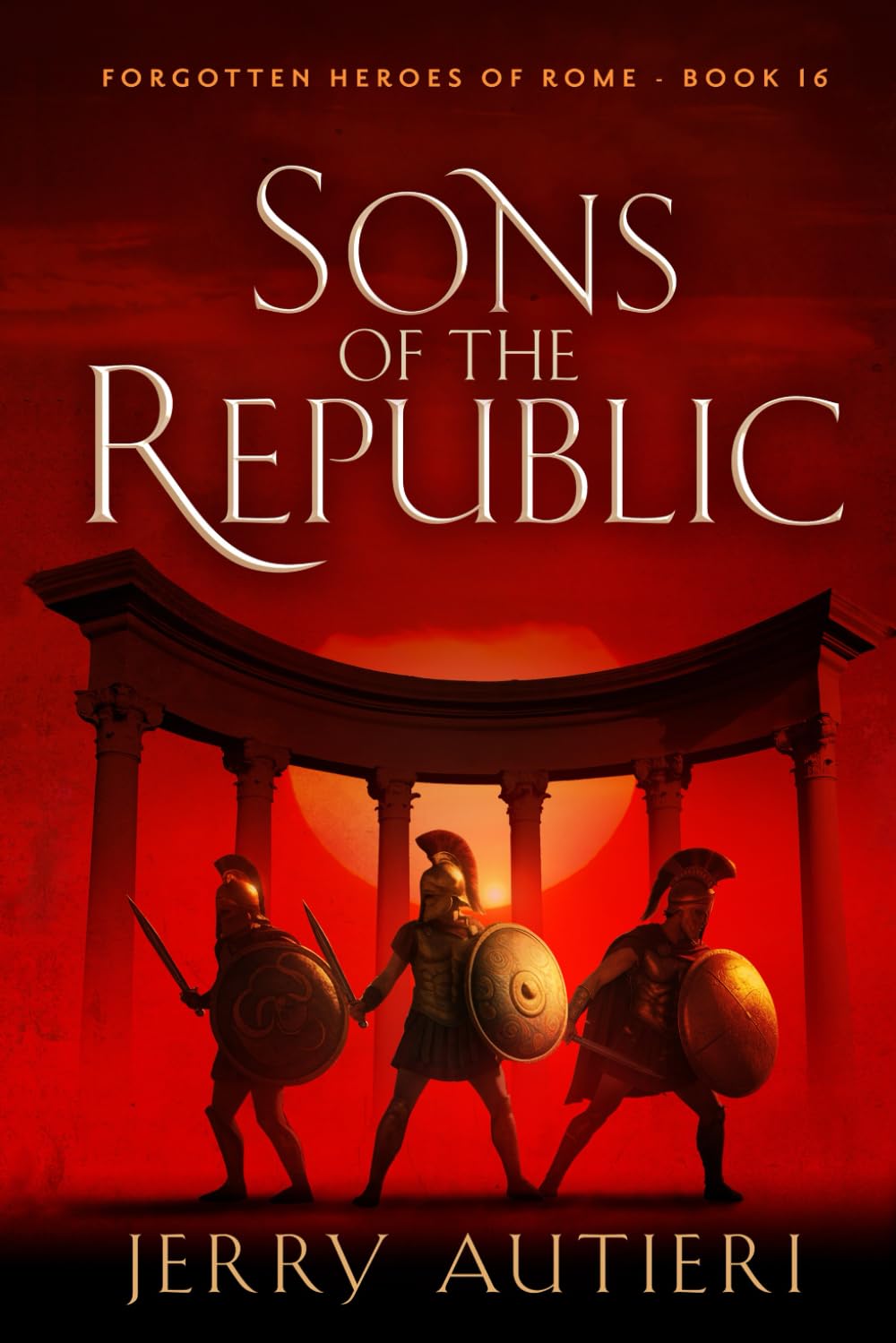 Sons of the Republic: 16 (Forgotten Heroes of Rome)