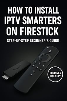 Install IPTV Smarters Pro on Firestick Today Easy Guide for Instant Streaming on Fire TV