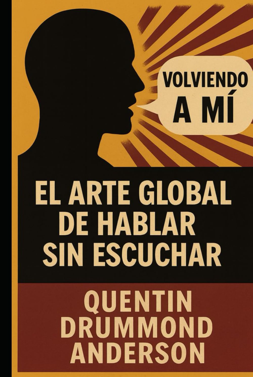 “Volviendo a Mí” -El Arte Global de Hablar Sin Escuchar