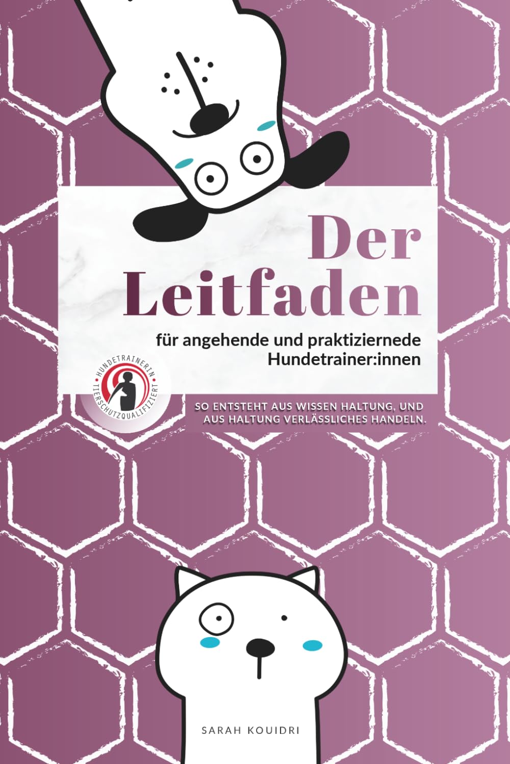 Der Leitfaden für angehende und praktizierende Hundetrainer:innen: Der Weg zur/zum tierschutzqualifizierten Hundetrainer:in
