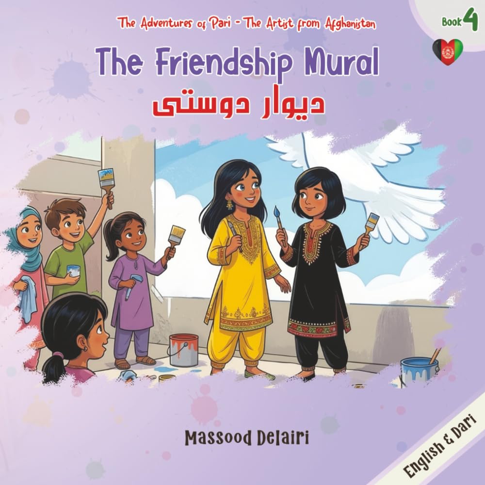 The Friendship Mural: English Dari/Farsi (Persian) Bilingual Illustrated Children's Picture Book for Kids (Toddlers) (The Adventures of Pari, the Artist from Afghanistan)