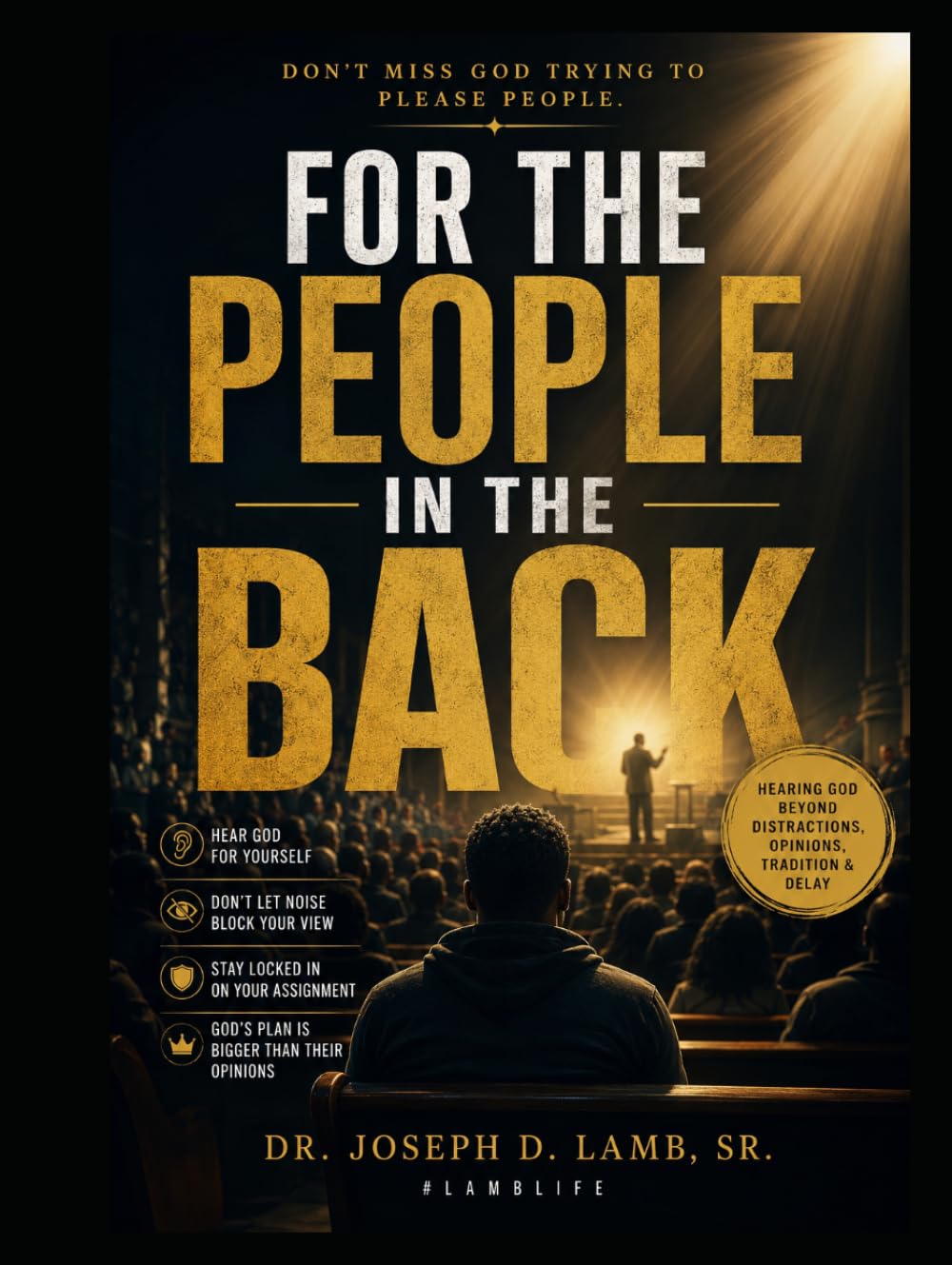 FOR THE PEOPLE IN THE BACK: Hearing God Beyond Distractions, Opinions, Tradition & Delay