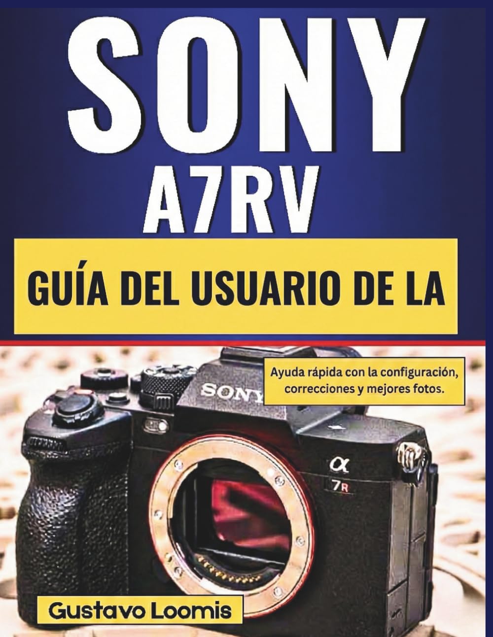Guía del usuario de la Sony A7RV: Ayuda rápida con la configuración, correcciones y mejores fotos.