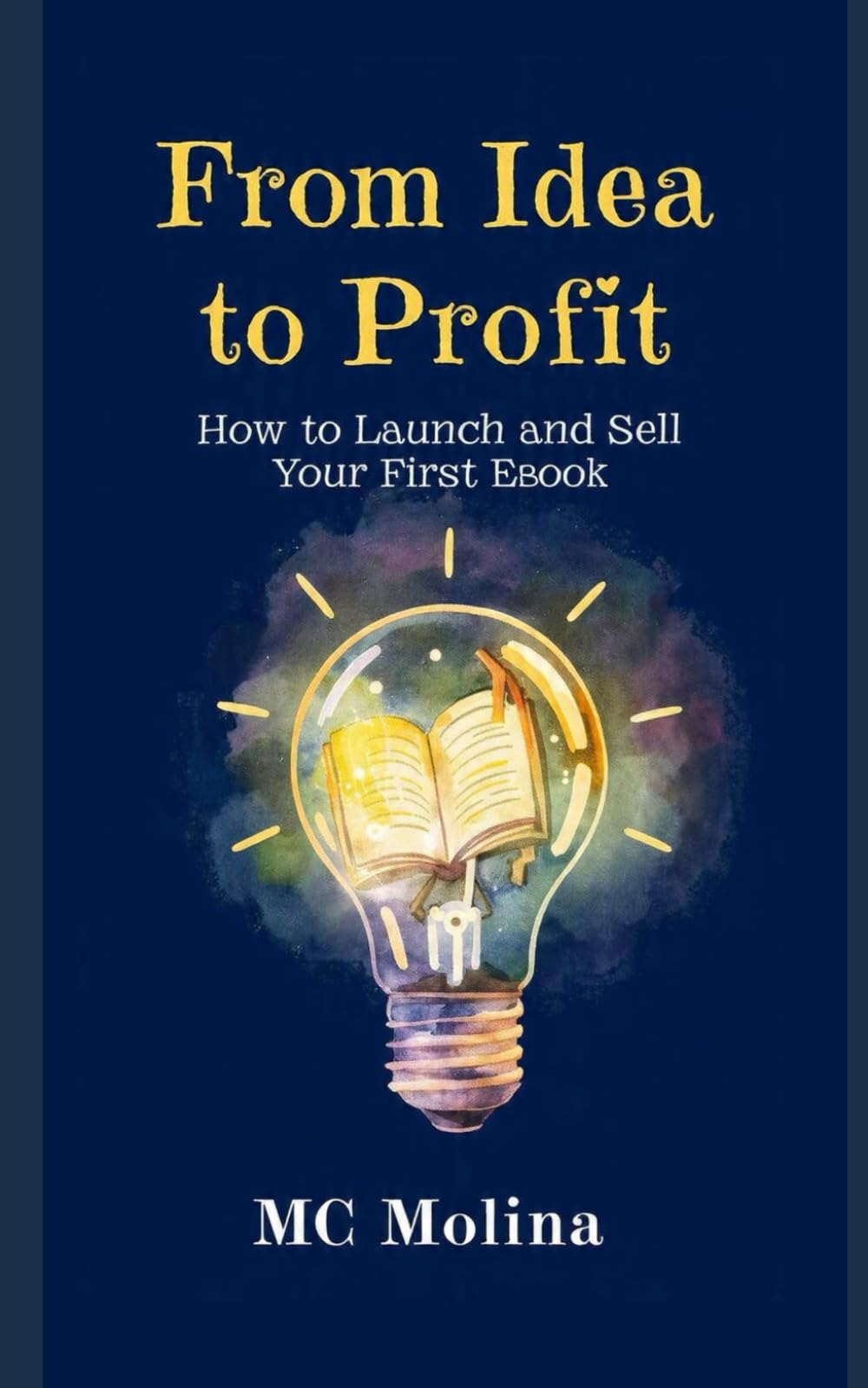 FROM IDEA TO PROFIT: How to Launch and Sell Your First Ebook