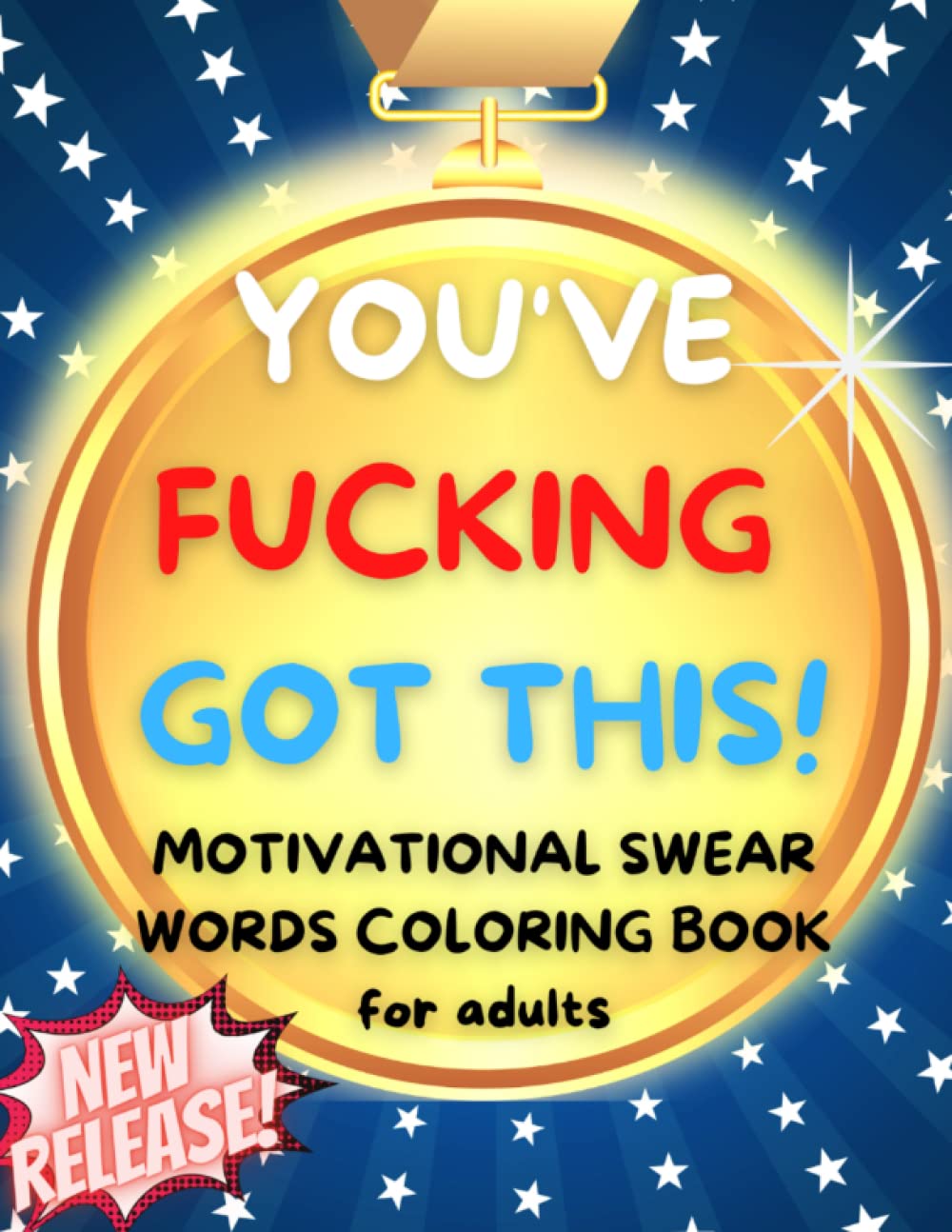 You've Fucking Got This!: Motivational Swear Words Coloring Book for Adults