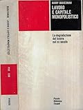 Lavoro e capitale monopolistico. La degradazione del lavoro nel xx secolo.