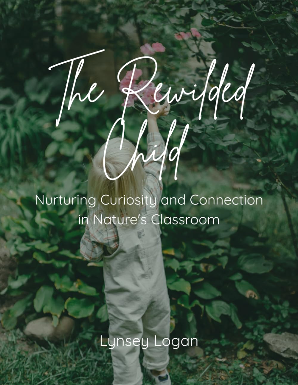 The Rewilded Child: Nurturing Curiosity and Connection in Nature's Classroom