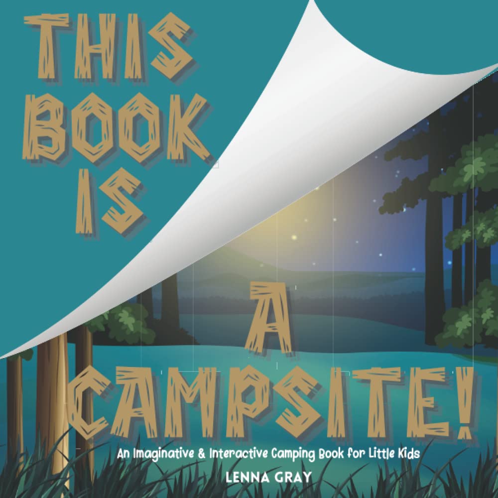 Camping Book for Little Kids: This Book Is A Campsite! A Series of Imaginative & Interactive Books for Kids 2-4: A Read Aloud Camping Picture Book for ... Children (This Book Is A ... Series)