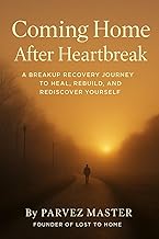 COMING HOME AFTER A HEARTBREAK: A breakup recovery journey to heal, rebuild, and rediscover yourself (THE HOMECOMING SERIES)