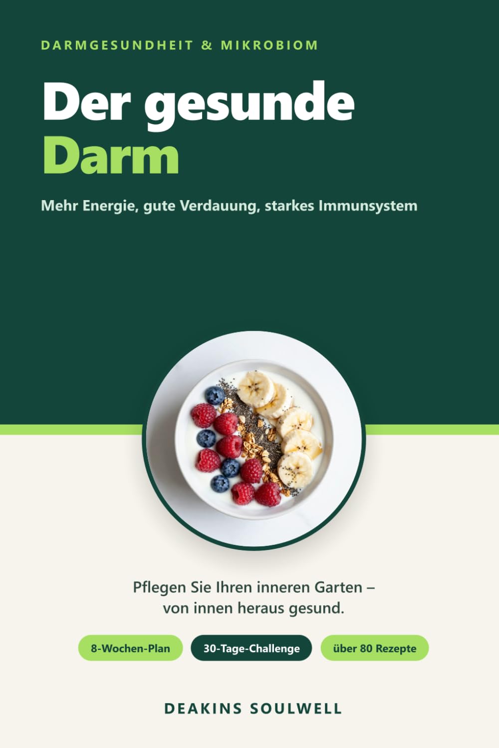 Der gesunde Darm: Mehr Energie, gute Verdauung und ein starkes Immunsystem – Wie Sie Ihr Mikrobiom aufbauen, Ihre Verdauung in Balance bringen und ... 80 Rezepten (Ernährung & Abnehmen & Gesund)