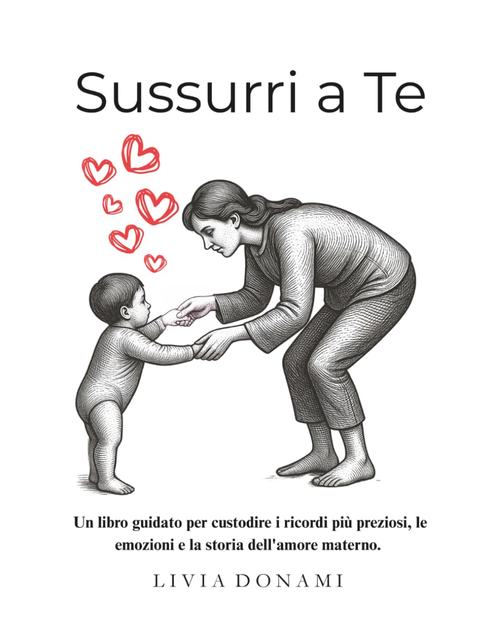 Sussurri a Te: Un libro guidato per custodire i ricordi più preziosi, le emozioni e la storia dell'amore materno.