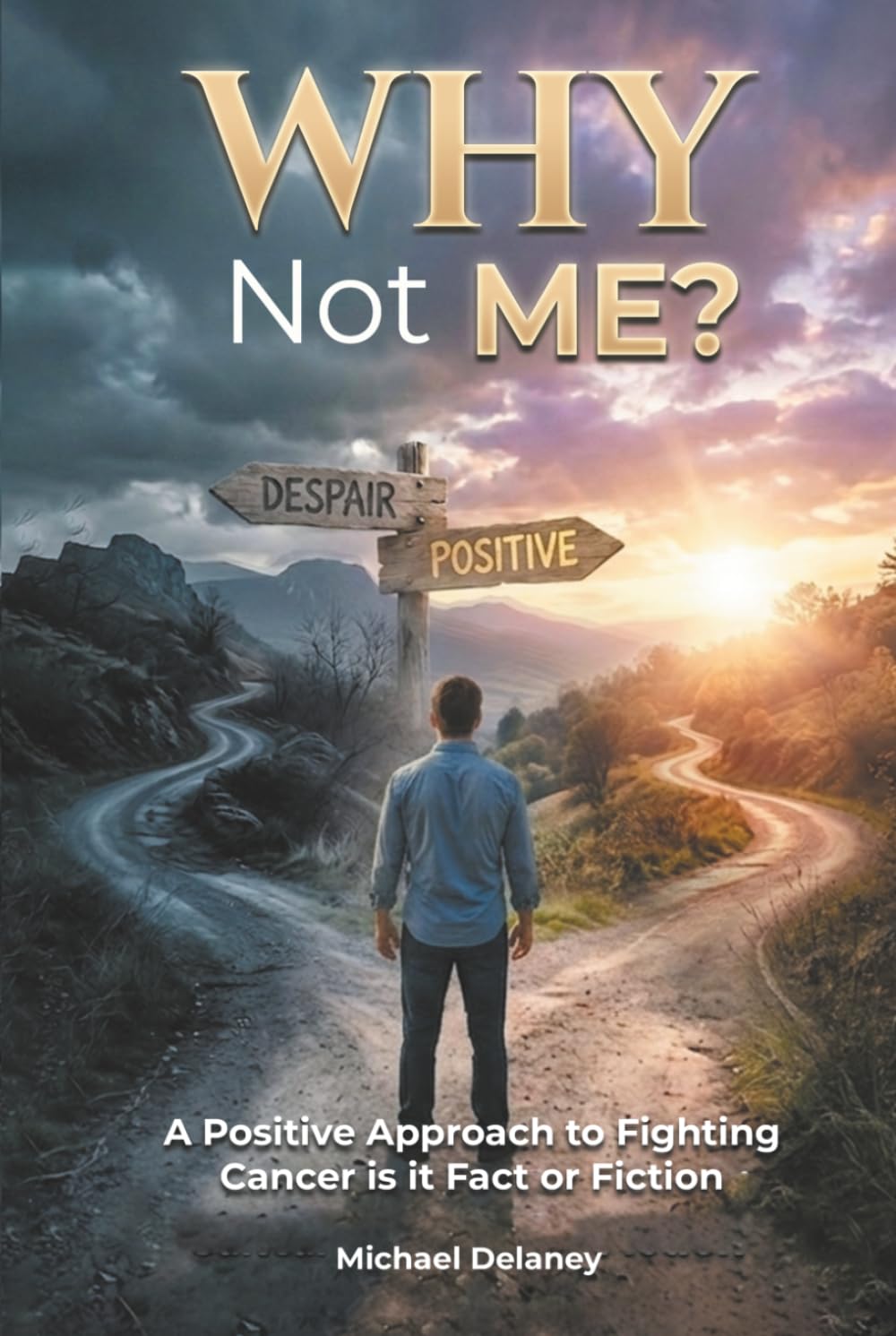Why Not Me?: A Positive Approach to Fighting Cancer Is it Fact Or Fiction