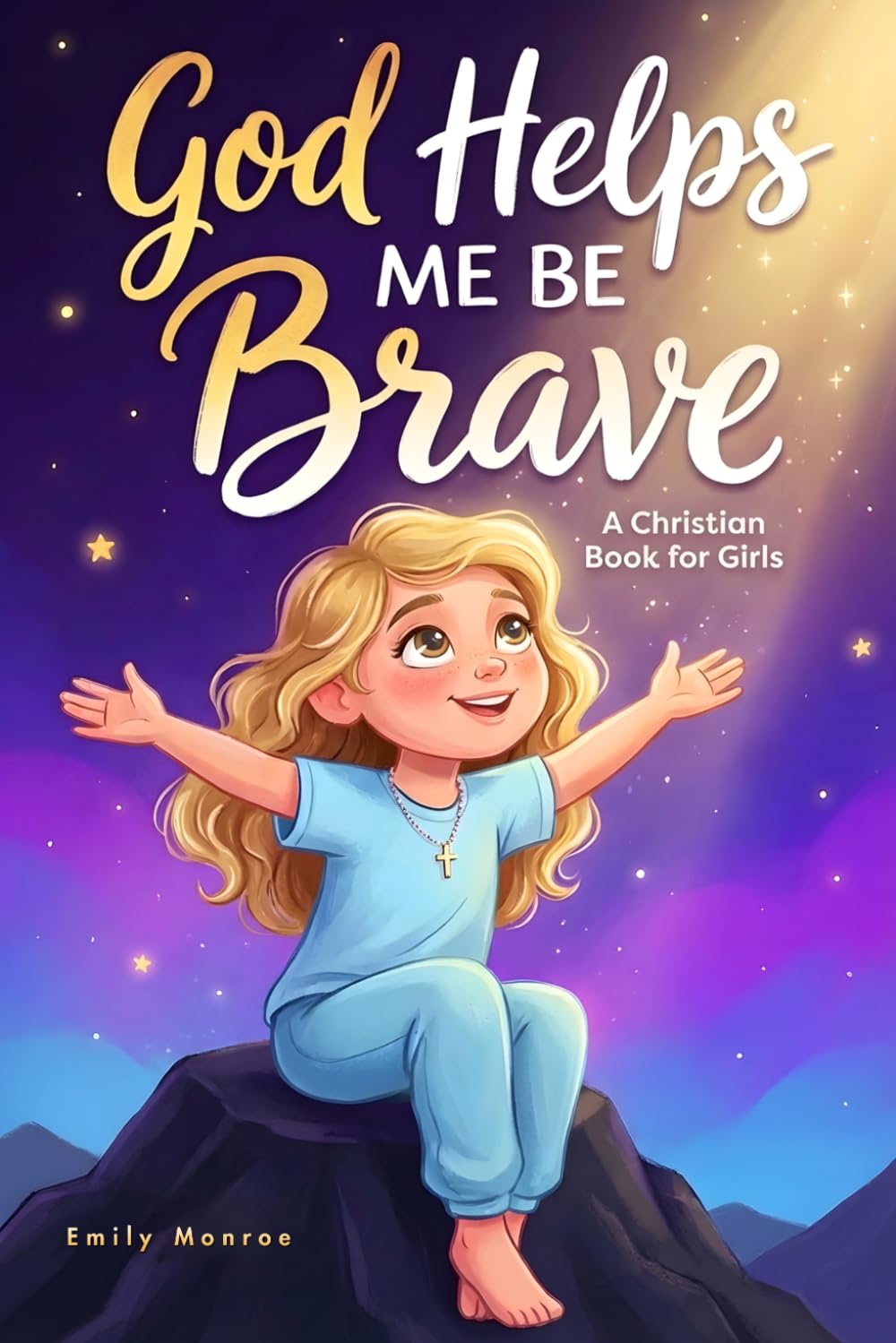 God Helps Me Be Brave - A Christian Book for Girls: Inspiring Stories with Bible Verses and Lessons About Courage, Confidence, and Kindness: 1 (Christian Story Books for Kids)