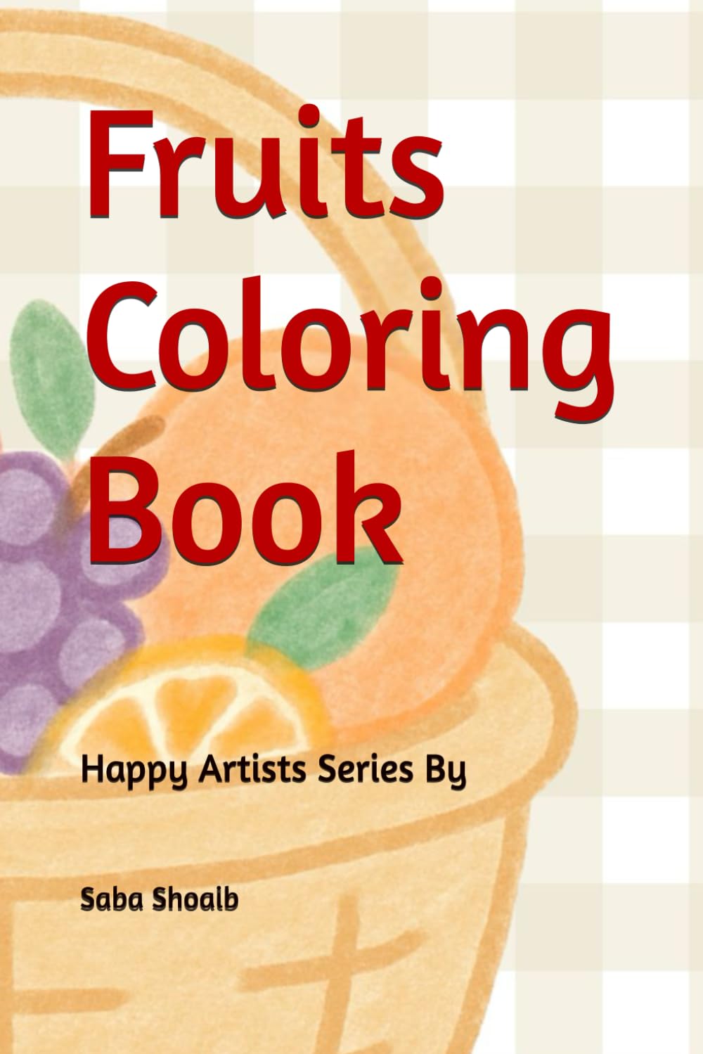 Fruits Coloring Book: Fruits Coloring Book (Happy Artists Coloring Books)