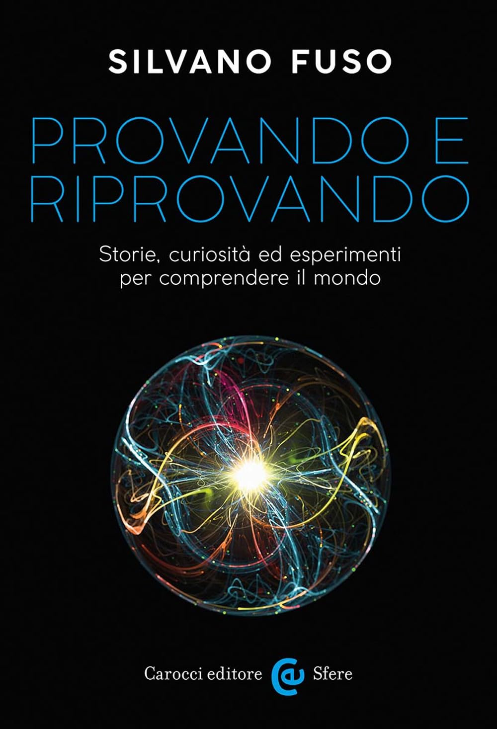 Provando E Riprovando. Storie, Curiosità Ed Esperimenti Per Comprendere Il Mondo - 4