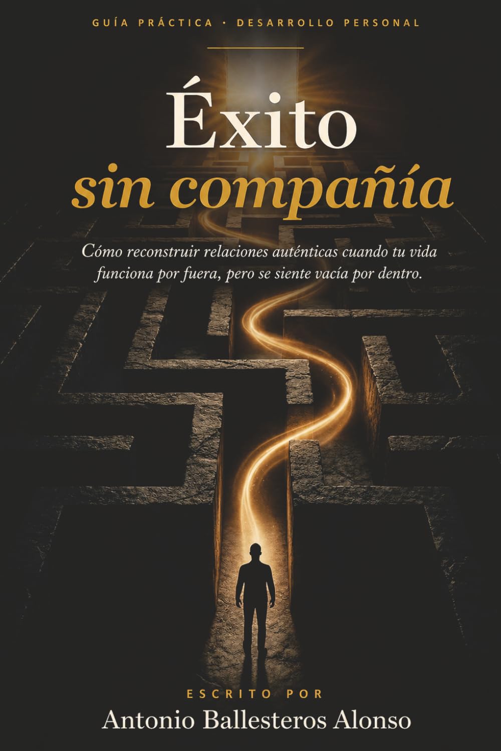 Éxito sin compañía: Cómo reconstruir relaciones auténticas cuando tu vida funciona por fuera, pero se siente vacía por dentro