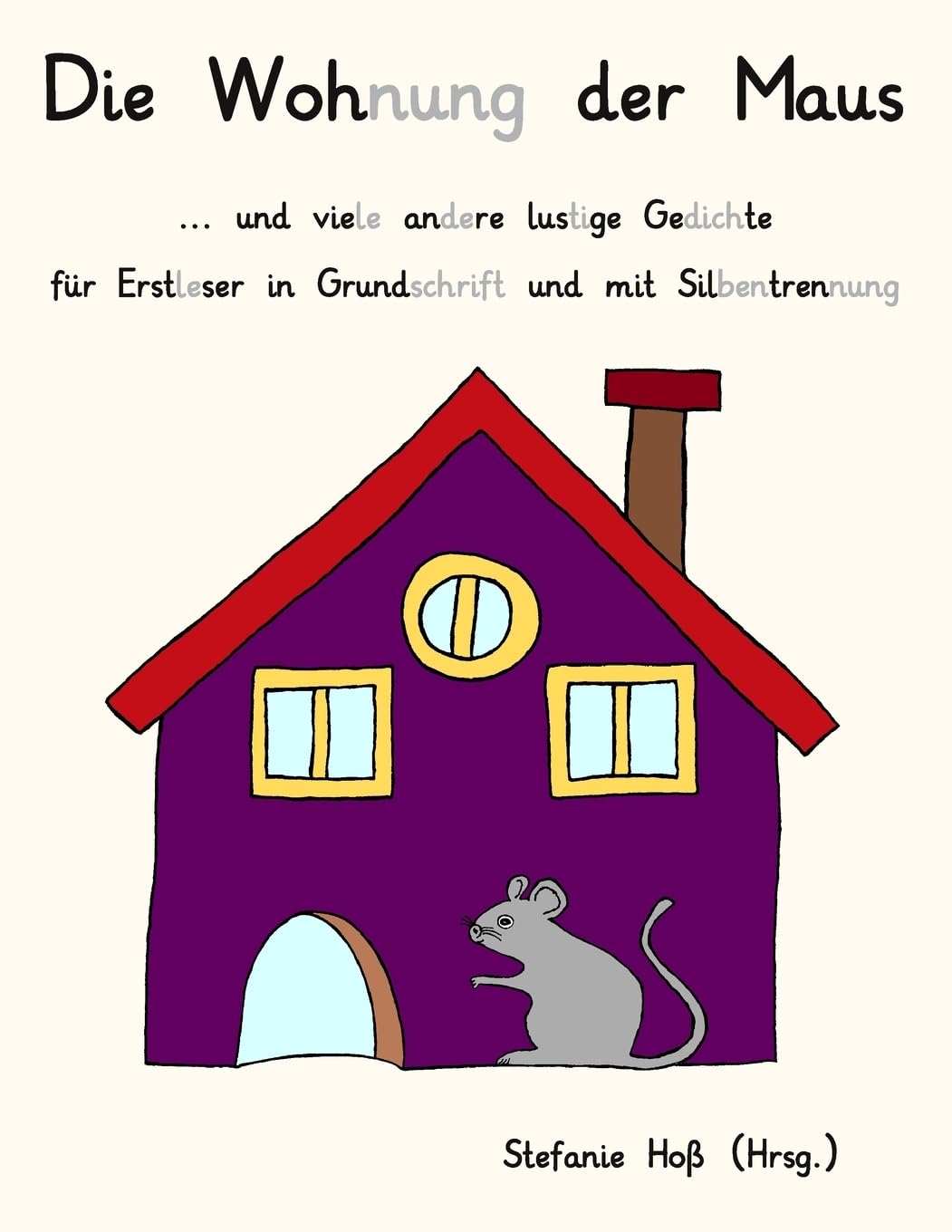 Die Wohnung der Maus und viele andere lustige Gedichte für Erstleser in Grundschrift und