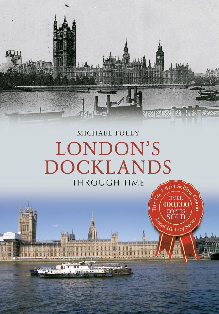 London's Docklands Through Time by Michael Foley - 9781445640495