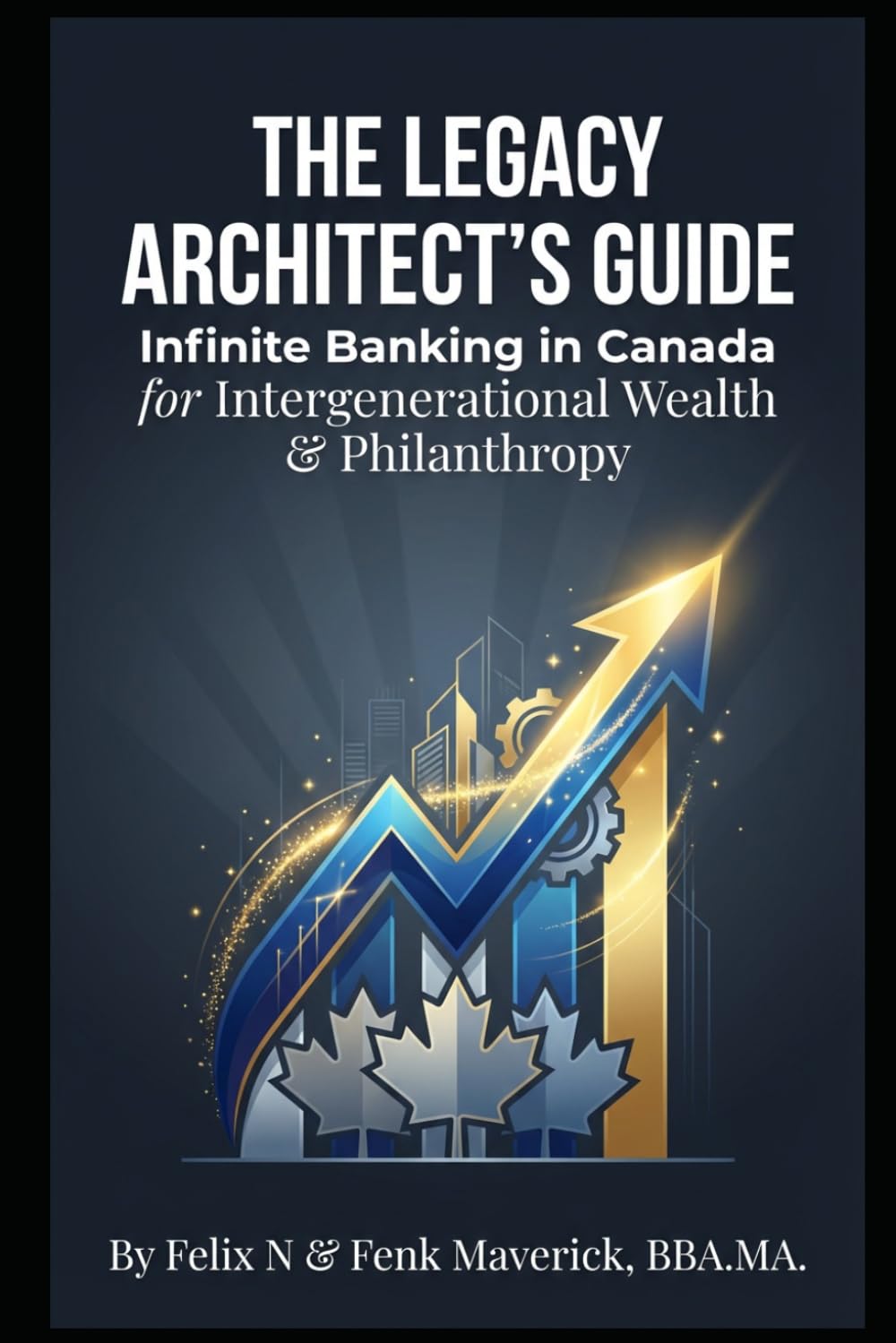 The Legacy Architect's Guide: Infinite Banking in Canada for Intergenerational Wealth & Philanthropy