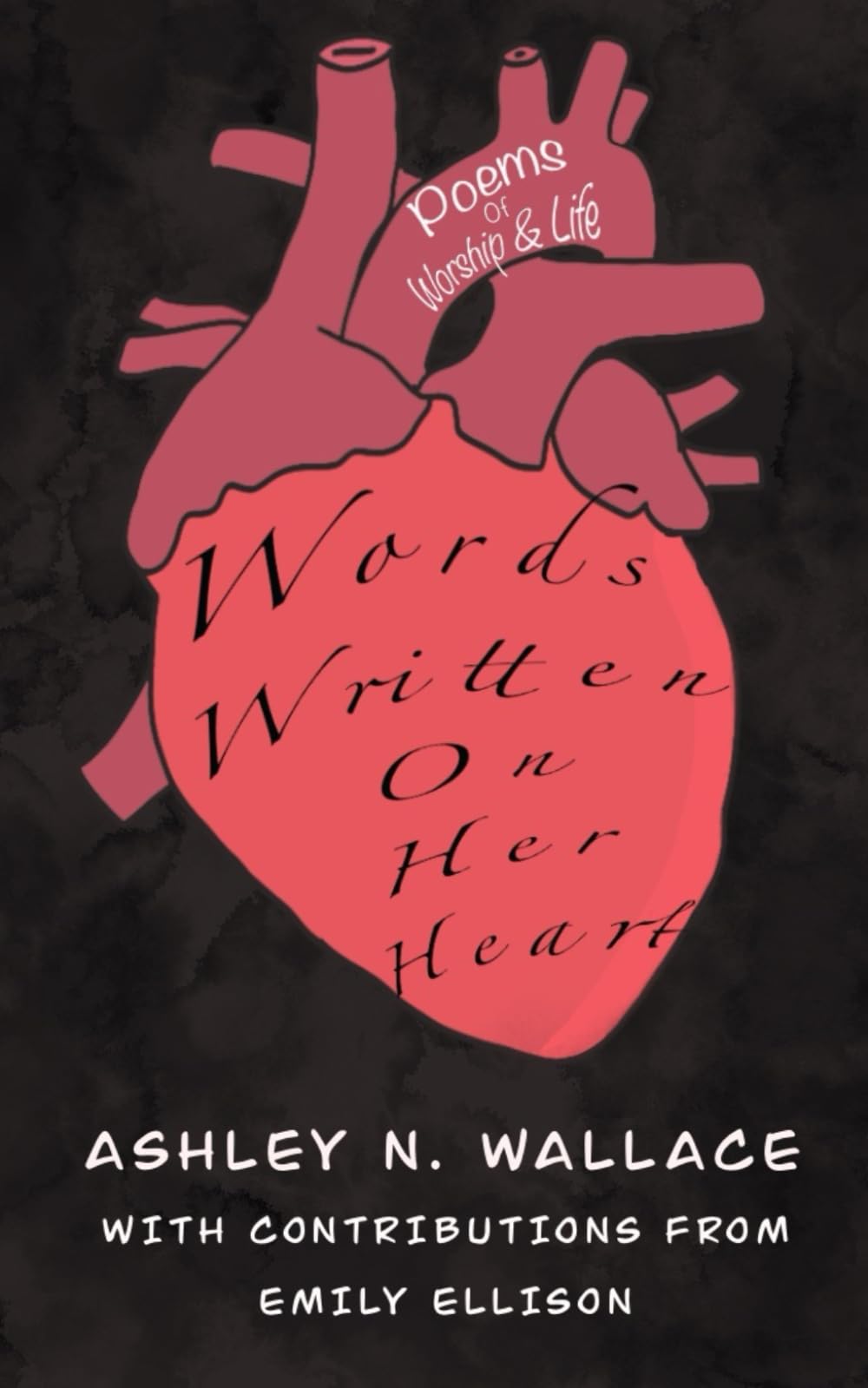 Words Written on Her Heart: Poems of Worship & Life