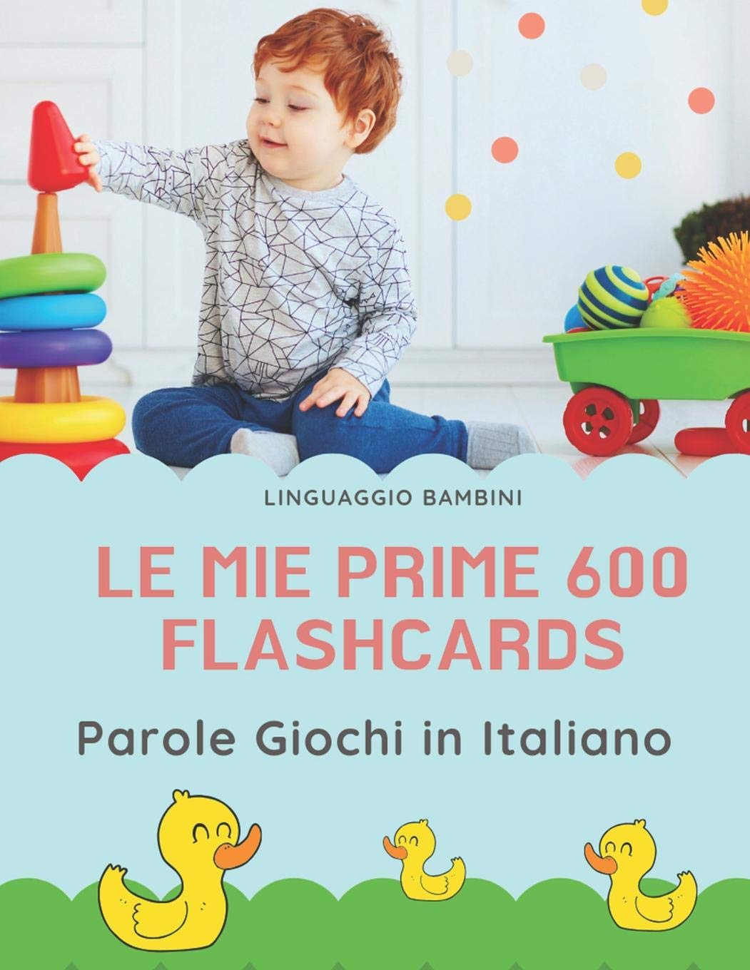 Le mie Prime 600 Flashcards Parole Giochi in Italiano: Dizionario illustrato bilingue carte montessori per espandere il vocabolario di base ... piccoli elementari giunti. (Italian Edition)