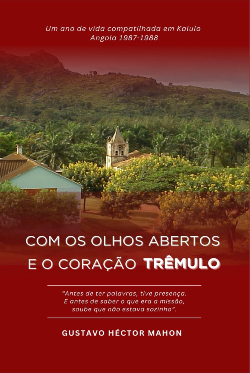 Com os olhos abertos e o coração trêmulo: Um ano de vida compartilhada em Calulo, Angola 1987–1988 (Memórias da Intempérie)