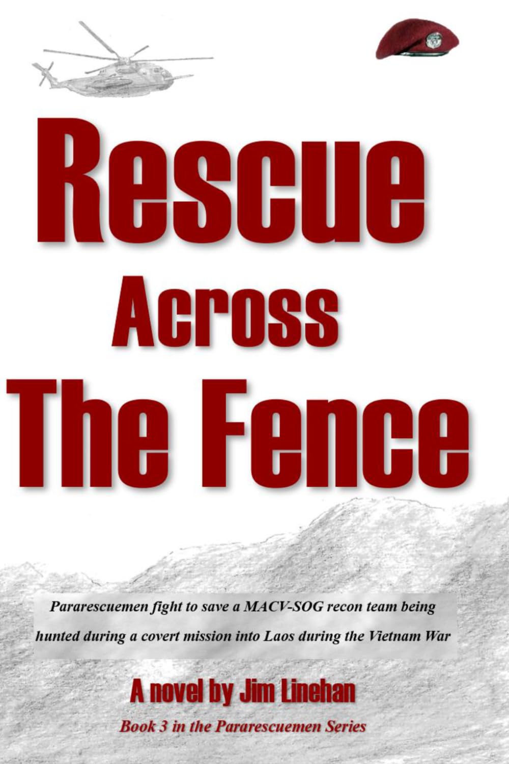 Rescue Across the Fence: Pararescuemen fight to save a MACV-SOG recon team being hunted during a covert mission into Laos during the Vietnam War (The Pararescuemen Series)