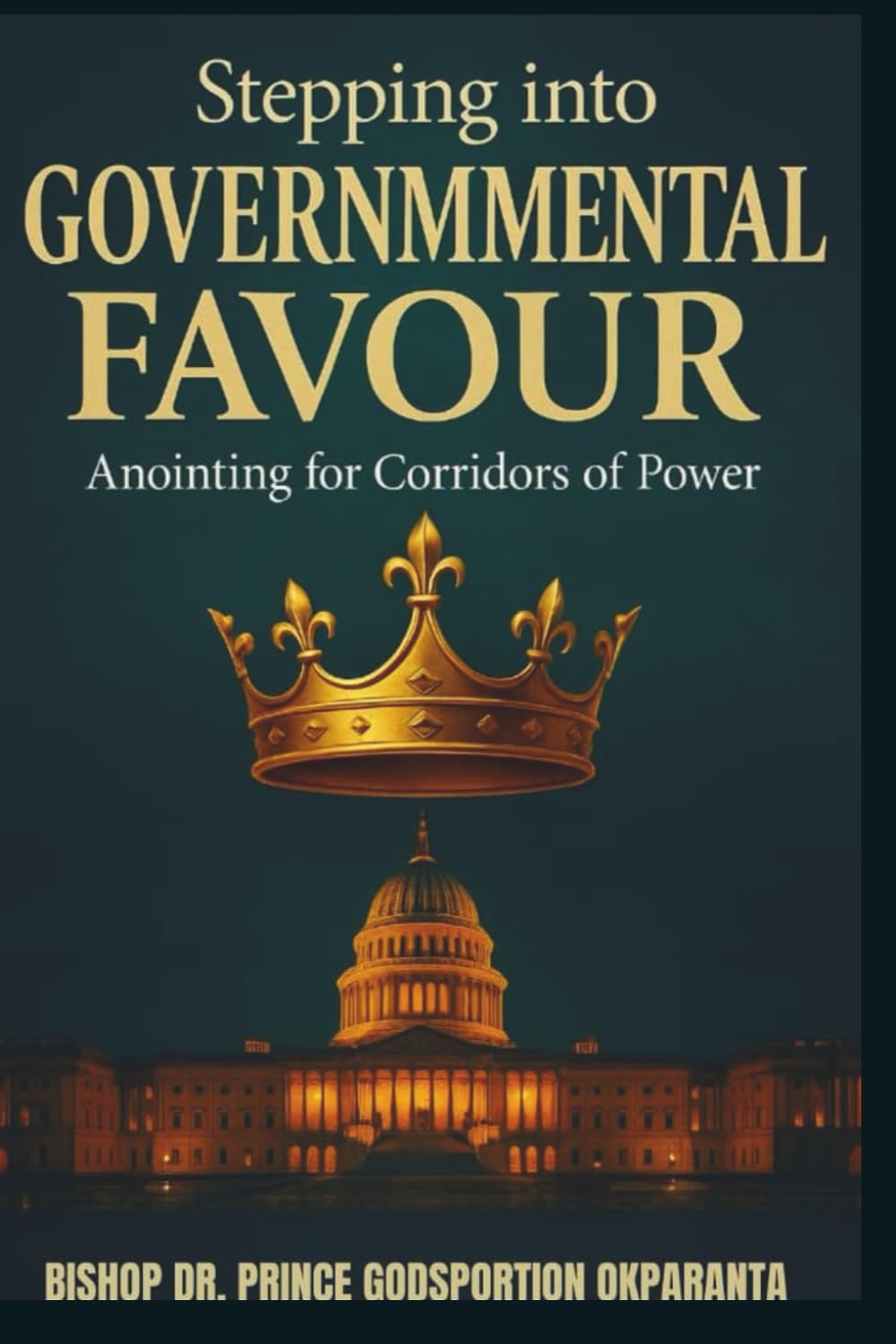 STEPPING INTO GOVERNMENTAL FAVOUR: The Anointing for Corridors of Power