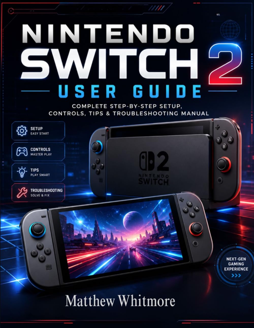 Nintendo Switch 2 User Guide: Complete Step-by-Step Setup, Controls, Tips & Troubleshooting Manual