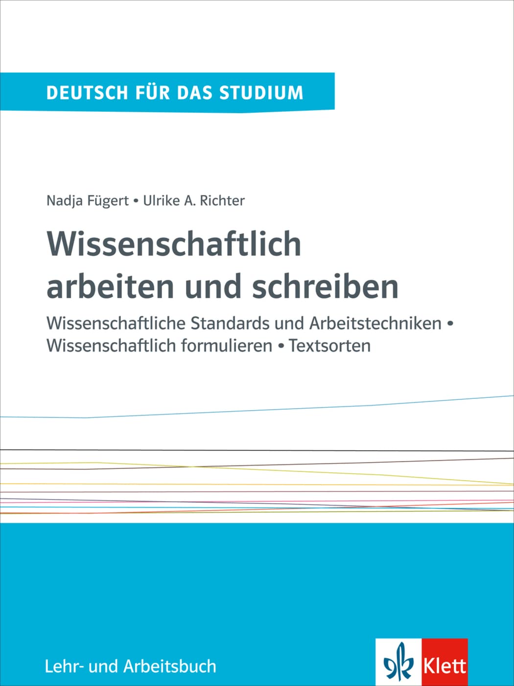 Wissenschaftlich arbeiten un schreiben: Wissenschaftliche Standards und Arbeitstechniken - Wissenschaftlich formulieren - Textsorten. Lehr- und Arbeitsbuch