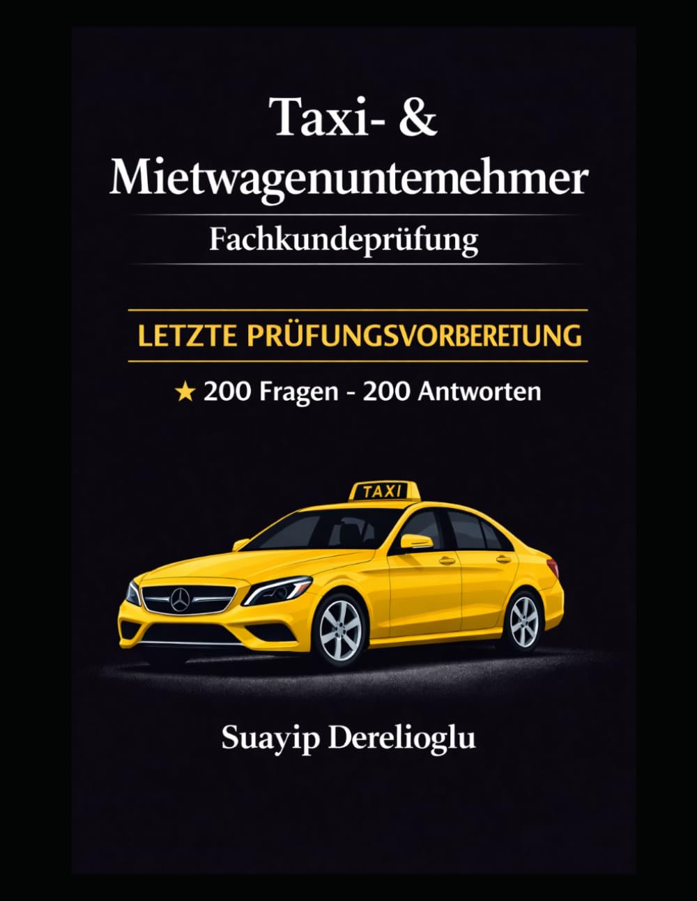 Taxi- und Mietwagen-Fachkundeprüfung – 200 Fragen und Antworten: Letzte Prüfungsvorbereitung – 200 Fragen und 200 Antworten (Taxi- & Mietwagen Fachkunde – Prüfungs-Erfolgsserie)