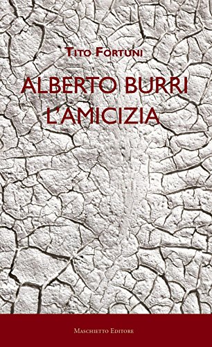 Alberto Burri. L'amicizia: arte saggist