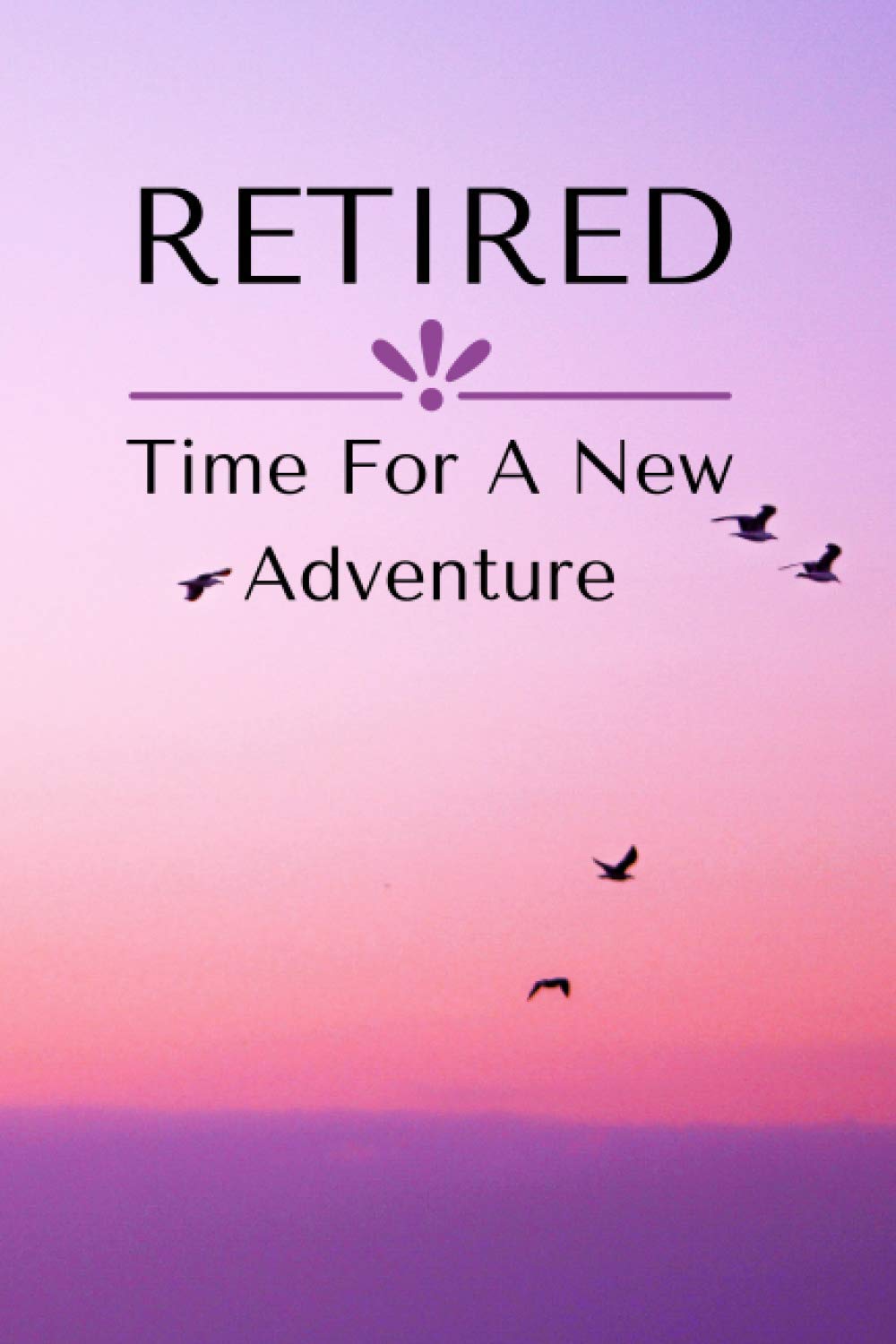 Retired, Time For A New Adventure: Blank Lined Journal Notebook Retirement Gift For Women