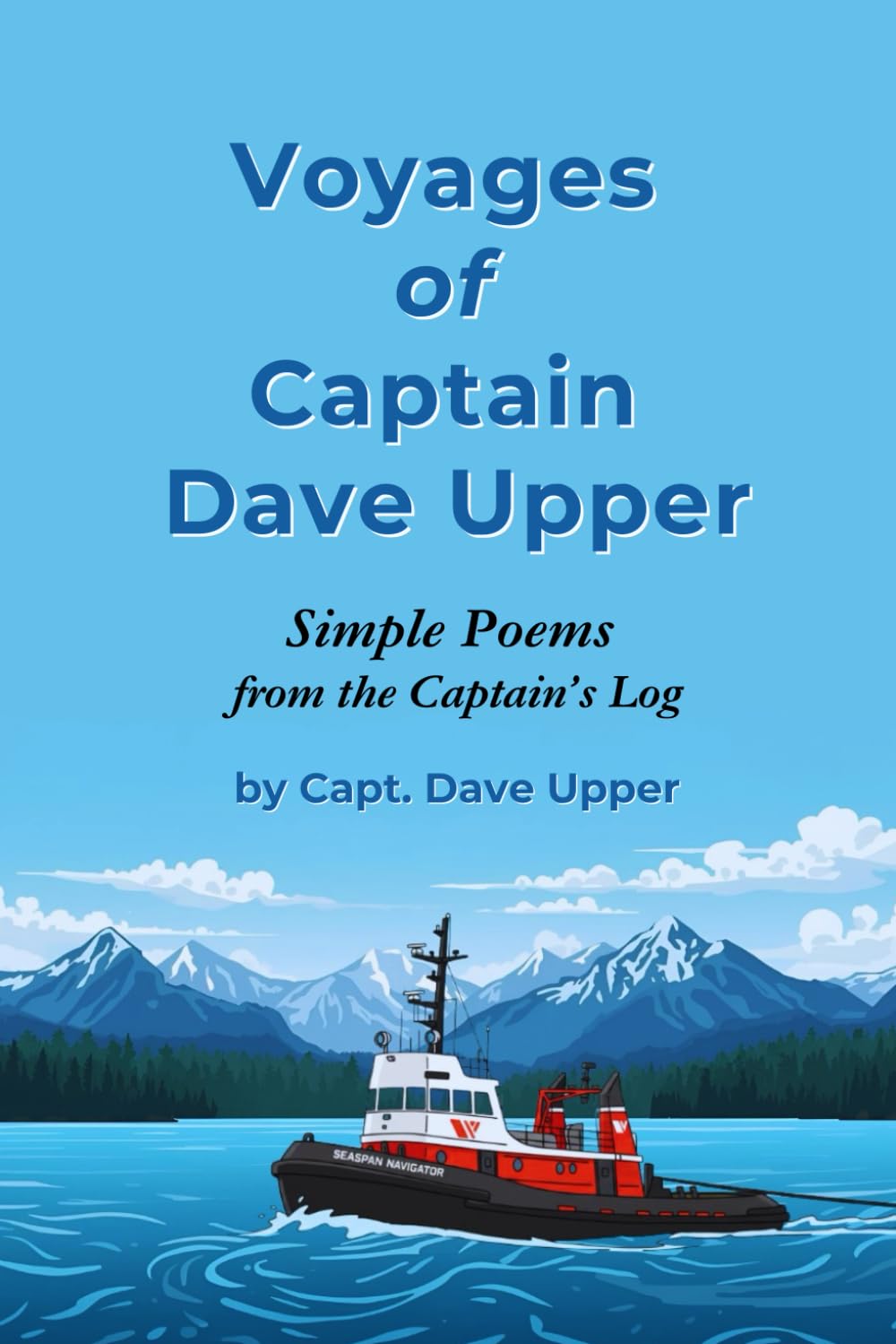 Voyages of Captain Dave Upper: Simple Poems from the Captain’s Log