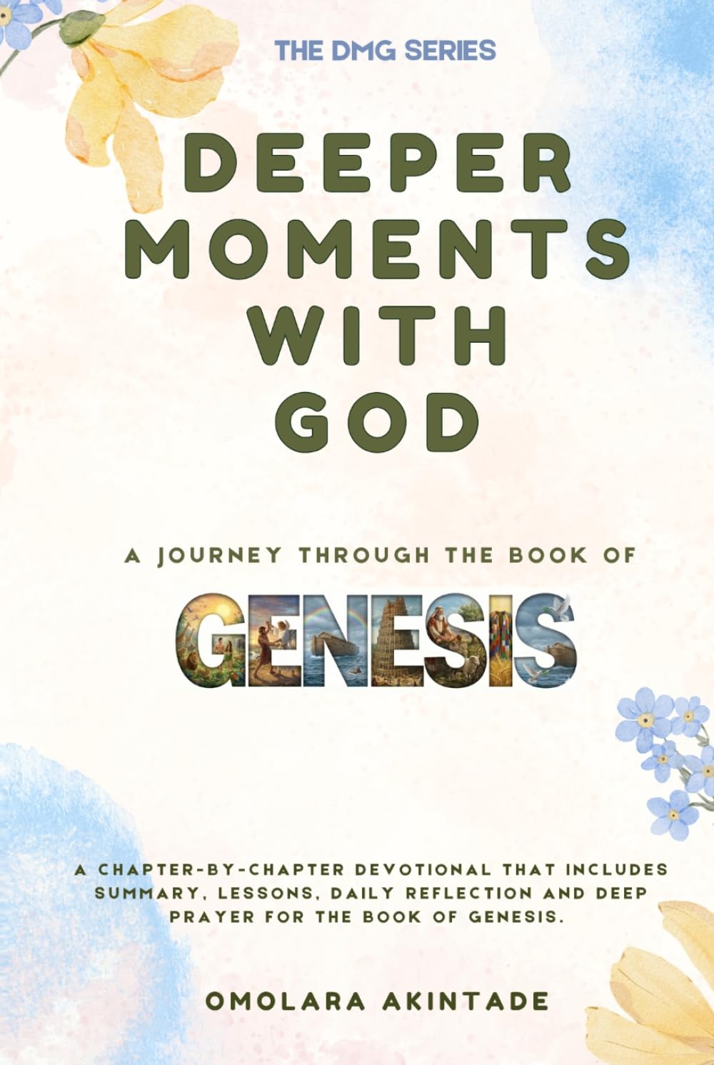 DEEPER MOMENTS WITH GOD: A JOURNEY THROUGH THE BOOK OF GENESIS (THE DMG SERIES)