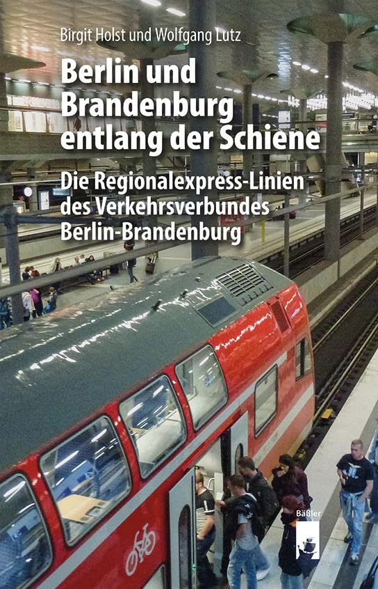 Berlin und Brandenburg entlang der Schiene: Die Regionalexpress-Linien des Verkehrsverbundes Berlin-Brandenburg