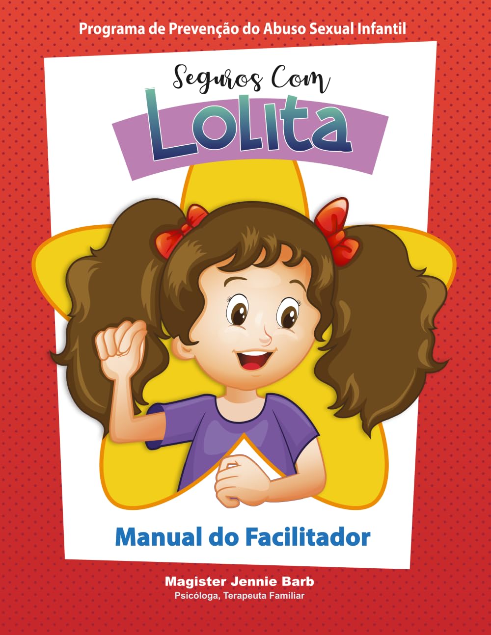 Manual do facilitador. Seguros com Lolita. Programa de Prevenção do Abuso Sexual Infantil. (Seguros com Lolita: Programa Escolar de Prevenção ao Abuso Sexual Infantil)