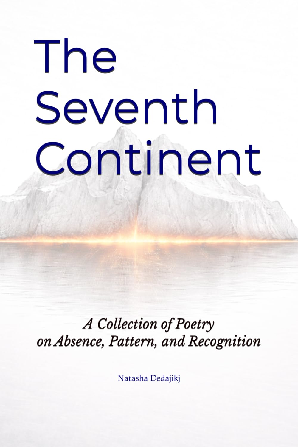 The Seventh Continent: A Collection of Poetry on Absence, Pattern, and Recognition
