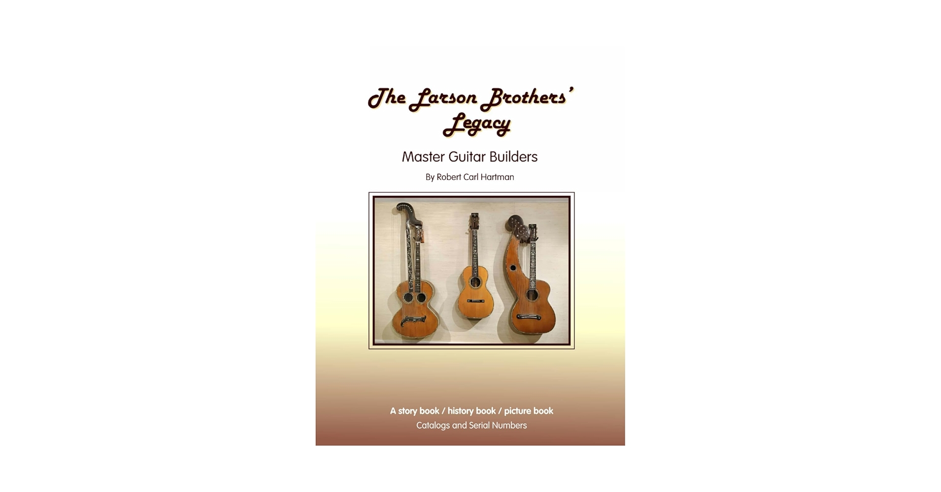 The Larson Brothers' Legacy: Master Guitar Builders: Hartman
