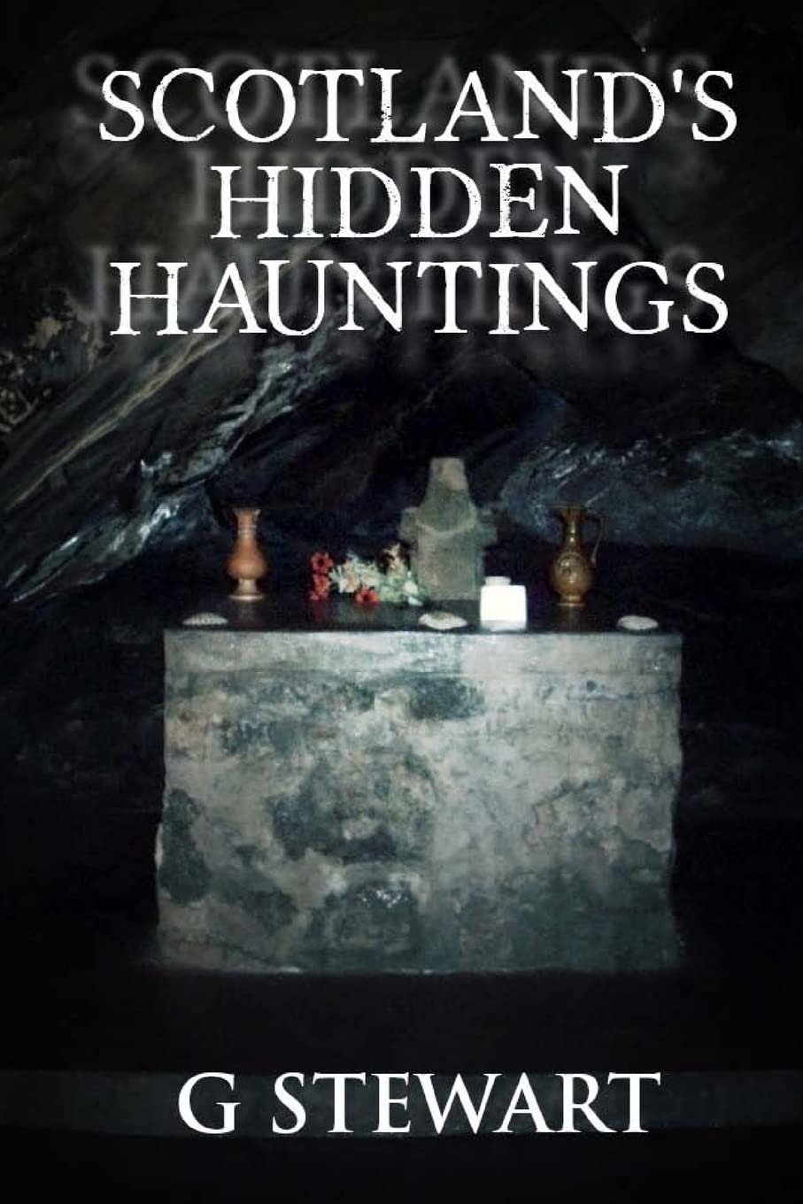 Scotland's Hidden Hauntings: Volume 1 (The Haunted Explorer)