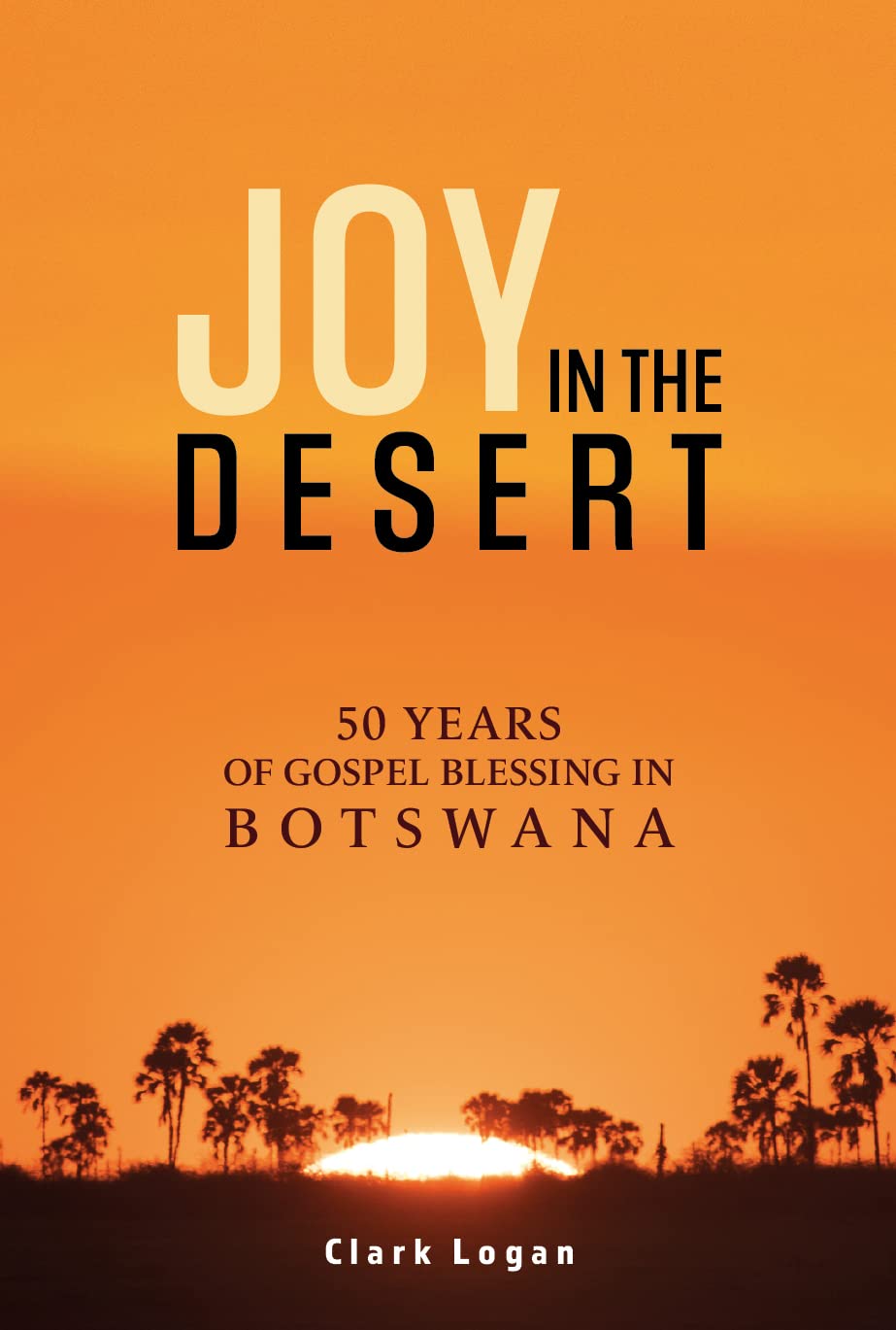 Joy In The Desert: 50 Years of Gospel Blessing in Botswana