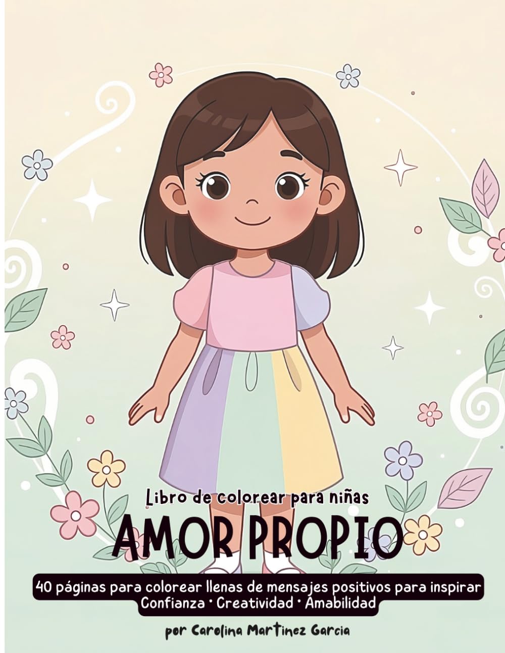 Amor Propio para Niñas: 40 páginas para colorear llenas de mensajes positivos para inspirar confianza, creatividad y amabilidad