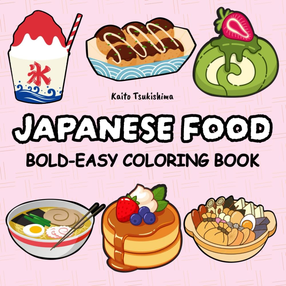 Japanese Food Coloring Book: Bold and Easy Designs for Adults and Teens: A Fun and Relaxing Journey Through Japan’s Tastiest Dishes! (The Japanese Vibes Coloring Series)