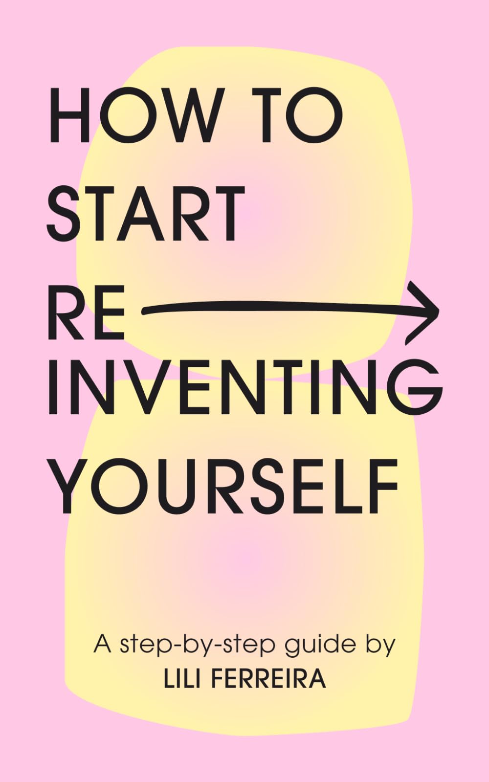 How to Start Reinventing Yourself: A step-by-step guide