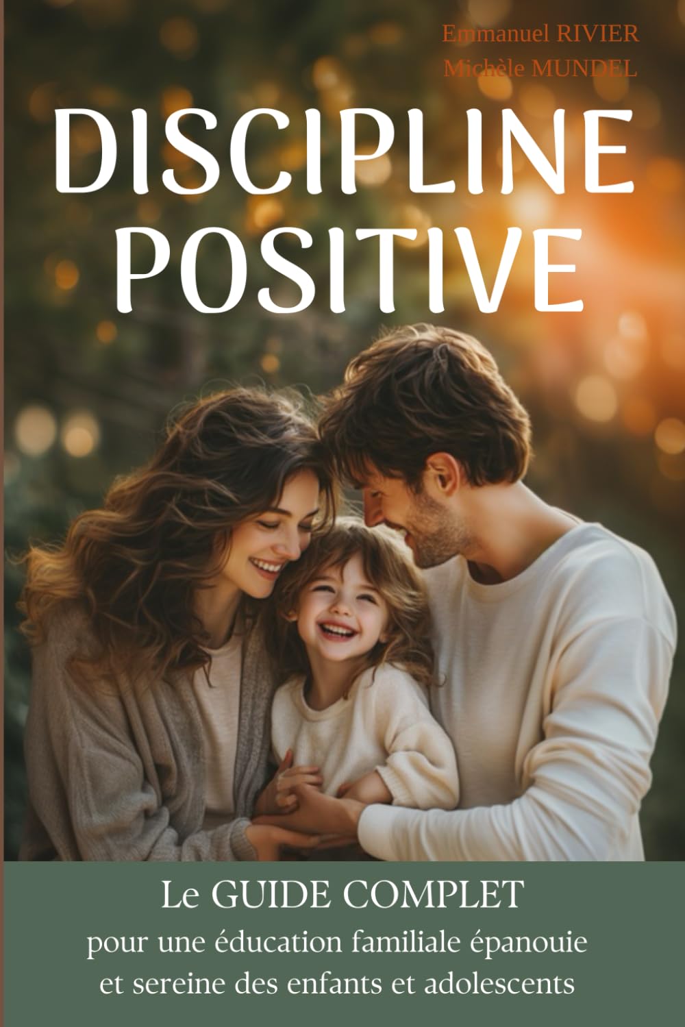 DISCIPLINE POSITIVE: Le guide complet pour une éducation familiale épanouie et sereine des enfants et adolescents