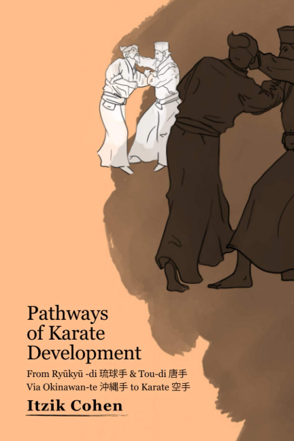 Pathways of Karate Development: From Ryūkyū -di 琉球手 & Tou-di 唐手 Via Okinawan-te 沖縄手 to Karate 空手: From Ryūkyū -di 琉球手 & ... to Karate 空手