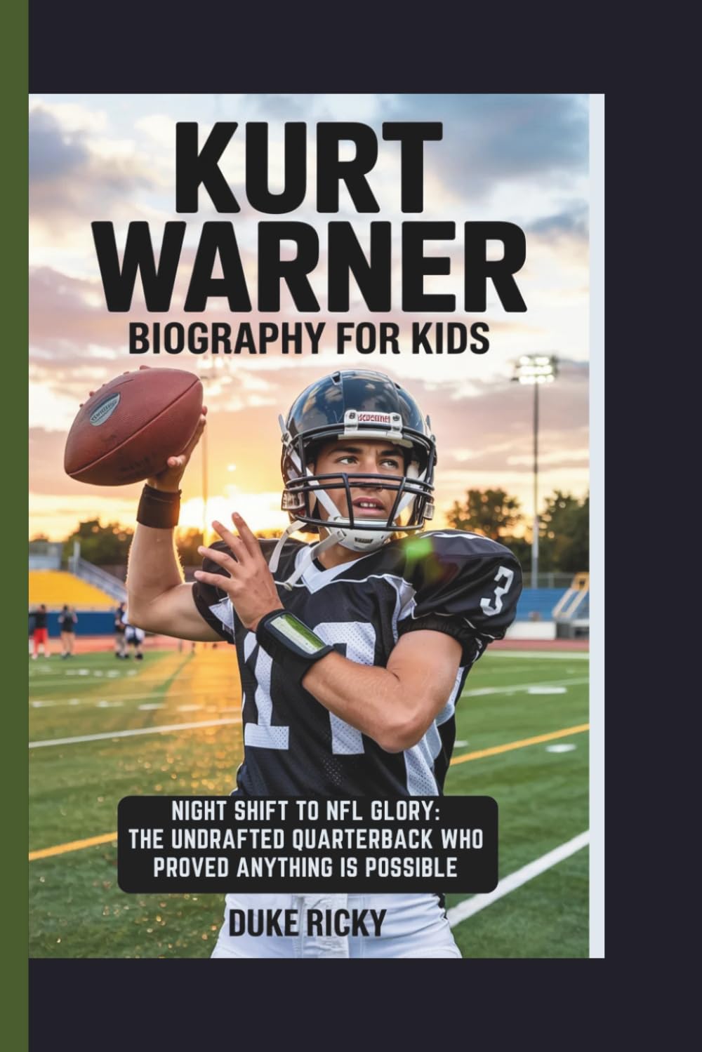 KURT WARNER BIOGRAPHY FOR KIDS: Night Shift to NFL Glory: The Undrafted Quarterback Who Proved Anything Is Possible