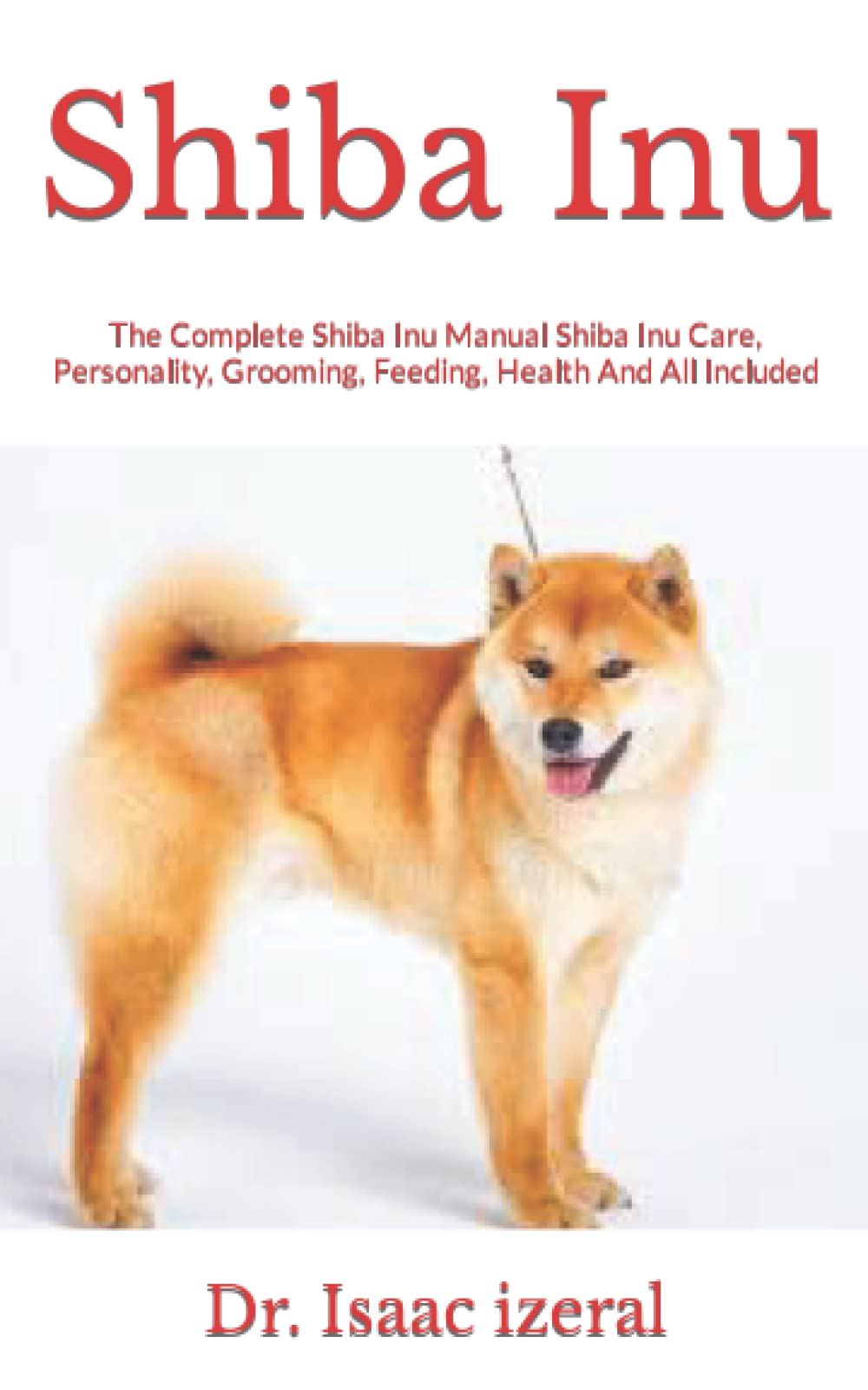 Shiba Inu The Complete Shiba Inu Manual Shiba Inu Care